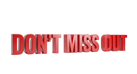 Urgent call to action bold red 3D text saying DON'T MISS OUT creates excitement and urgency for promotions