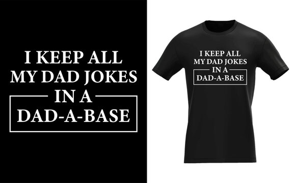 I Keep All My Dad Jokes in A Dad A Base Father Dad Joke