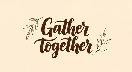 Handwritten phrase gather together with leaves, great for Autumn or Thanksgiving banners, party invitations, or greeting card.