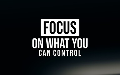Motivational quote: 'Focus on what you can control.' Ideal for mindfulness, stoic philosophy, self growth, and minimalist design projects.
