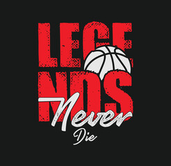 Legends Never Die – Basketball Sport typography, t-shirt graphics, vector, poster, banner, flyer, print and postcard