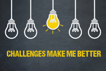 Challenges make me better	
