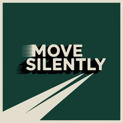 Move silently motivational typography with speed lines and shadow effect on a dark green background