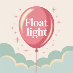 A single pink balloon floats serenely above soft pastel clouds adorned with sparkling stars and the uplifting message float light evoking a sense of joy and lightness