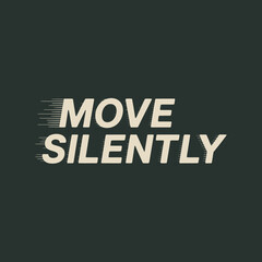 Motivational phrase move silently in bold white lettering with a motion blur effect against a dark green background symbolizing stealth and quiet progress