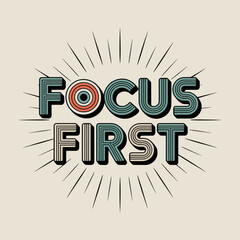 Motivational typography featuring the words focus first with a retro sunburst effect and a circular detail in the letter o