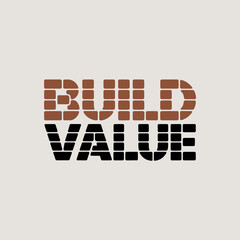 Build value text graphic with brick pattern on top words and solid black on bottom words representing growth and investment