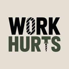 Creative typographic design featuring the phrase work hurts with the letter o replaced by a nail and the letter t replaced by a screw conveying a message about the difficulties of labor