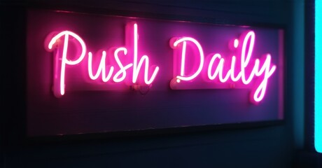 Obraz premium Bright pink neon sign displays Push Daily. Dark background creates strong contrast, modern aesthetic. Simple message, motivational vibe.