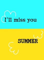 I'll miss you summer words illustration on a blue and yellow background. Nostalgia concept.