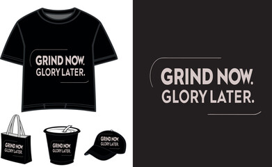 Grind Now. Glory later Stylish Slogan Artwork for T-shirt, Tote Bag, Cap, Cup and Merchandise