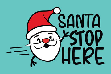 Santa stop here T- shirt design 