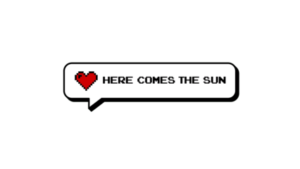 Here Comes The Sun text with heart icon in a comment balloon. Neubrutalism style design element with 8-bits pixel art aesthetic for retro gaming projects. Isolated on a transparent background.