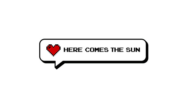 Here Comes The Sun text with heart icon in a comment balloon. Neubrutalism style design element with 8-bits pixel art aesthetic for retro gaming projects. Isolated on a transparent background.