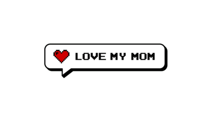 Love My Mom message in neubrutalism style comment balloon. 8-bit pixel art graphic element with red heart. Isolated badge for gaming or social media, alpha channel transparent background overlay.