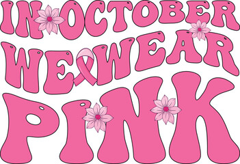 Breast Cancer Awareness Pink Ribbon Support T-Shirt Design Illustration, In October We Wear Pink
