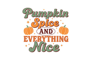 Pumpkin Spice and Everything Nice" Retro Groovy Fall Season Quote Typography T Shirt Design