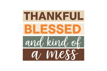 Obraz premium Thankful Blessed and kind of a mess