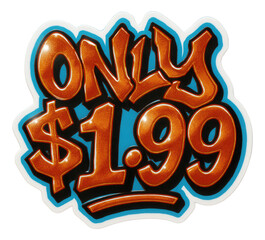 Colorful burst sticker with ONLY $1.99 offer in bold graffiti style, eye-catching retail sale promo on transparent background.