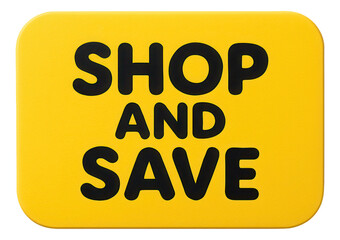 Yellow tag sticker with SHOP AND SAVE message in bold lettering, vibrant retail promo offer on transparent background.
