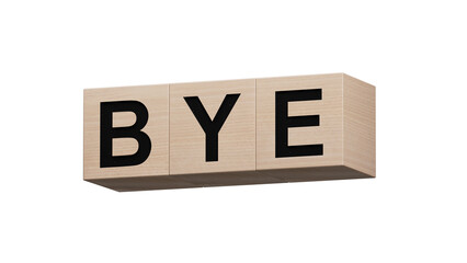 Bye - word concept. Minimalist Abstract Design. close up of wooden cubes,Business Concept. Supports PNG files with transparent backgrounds.