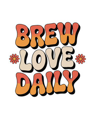 Brew love daily retro groovy inspirational quote design for print