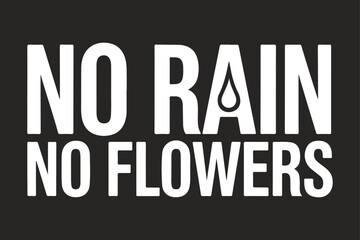Inspirational black and white quote about rain and the growth of flowers