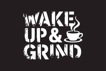 Wake up and grind coffee themed graphic design illustration on black background