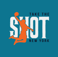 Take the Shot – New York – Basketball Sport typography, t-shirt graphics, vector, poster, banner, flyer, print, and postcard