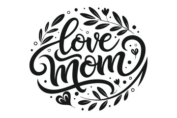 Black and White Love Mom Calligraphy Circle with Floral and Heart Accents Design