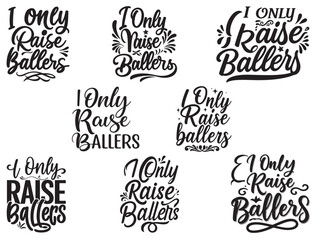 I ONLY RAISE BALLERS TYPOGRAPHY.