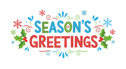 Season's Greetings holiday message illustration. Colorful festive text with snowflakes and holly. Christmas, winter, celebration, festive, greeting, holiday, graphic.