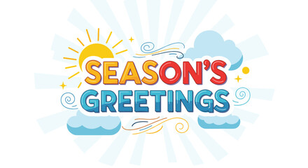 Season's Greetings message with sun and clouds. Holiday wishes, greeting card, vector illustration, festive, winter, weather, christmas, happy, design