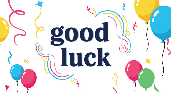 Good luck message with balloons and confetti. Celebratory, congratulations, greeting, best wishes, success, encouragement, party, festive, fun, happy, celebration, luck