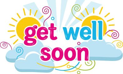 Festive get well soon graphic with sun and clouds. Cheerful, healing message, health, recovery, wellness, greeting, positivity, care, support, sympathy, recovery.