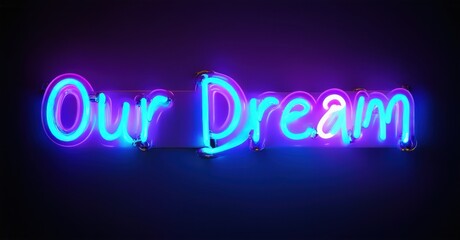 Bright neon sign displays words Our Dream. Vivid blue, purple hues illuminate dark background. Modern, stylish presentation.