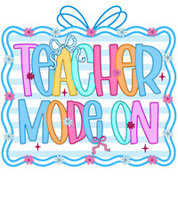 Teacher Mode On text with colorful letters, flowers, bows, and stripes on a white background lettering