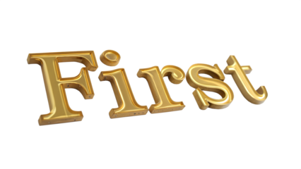 Golden letters spelling the word first isolated on transparent background, representing a sense of achievement and excellence in various contexts