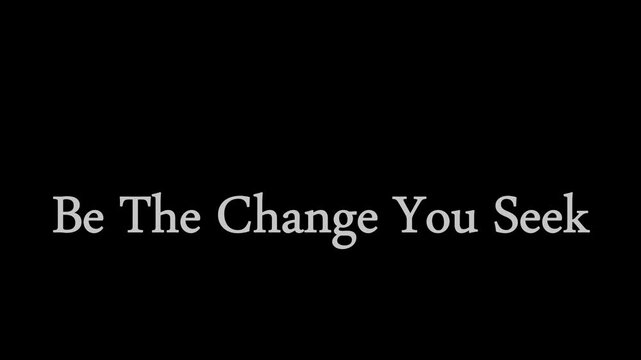 Inspirational Text Video &ndash; Be the Change You Seek for a Better Future