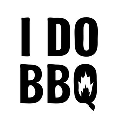 I do BBQ lettering isolated on white. Funny grilling quote. Vector template for typography poster, banner, flyer, invitation, shirt, sticker, etc.