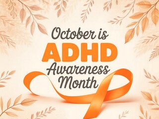 October is adhd awareness month with an orange ribbon and autumn leaves background