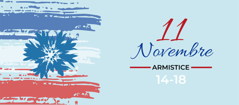 French Patriotic Banner dedicated to Armistice Day, with colors and flag design, cornflower symbol and the inscription November 11, In memory of the fallen. Vector illustration.