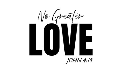 No greater Love. Christian Quote Design, Typography for print or use as poster, card, flyer or T Shirt	