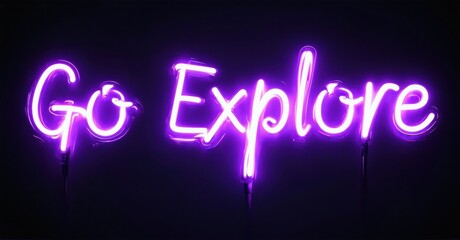Bright purple neon sign displays words Go Explore. Dark background emphasizes glowing script lettering. Simple, motivational message.