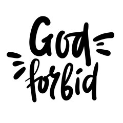 God forbid - inspire motivational religious quote, slang. Hand drawn beautiful lettering. Print for social media content, inspirational poster, t-shirt, bag, cups, card, sticker, badge. Funny writing