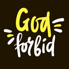 God forbid - inspire motivational religious quote, slang. Hand drawn beautiful lettering. Print for social media content, inspirational poster, t-shirt, bag, cups, card, sticker, badge. Funny writing