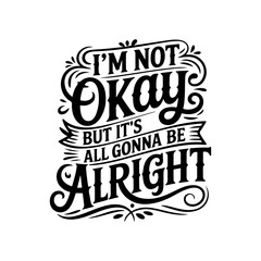 Fototapeta premium I'm Not Okay But It's All Gonna Be Alright. Vector Design Isolated on White Background