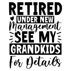 Retired under new management see my grandkids for details