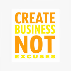 Fototapeta premium Create Business Not Excuses Motivational Typography
