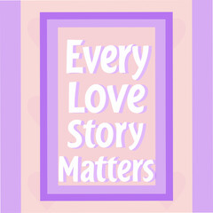 Every Love Story Matters Motivational Typography